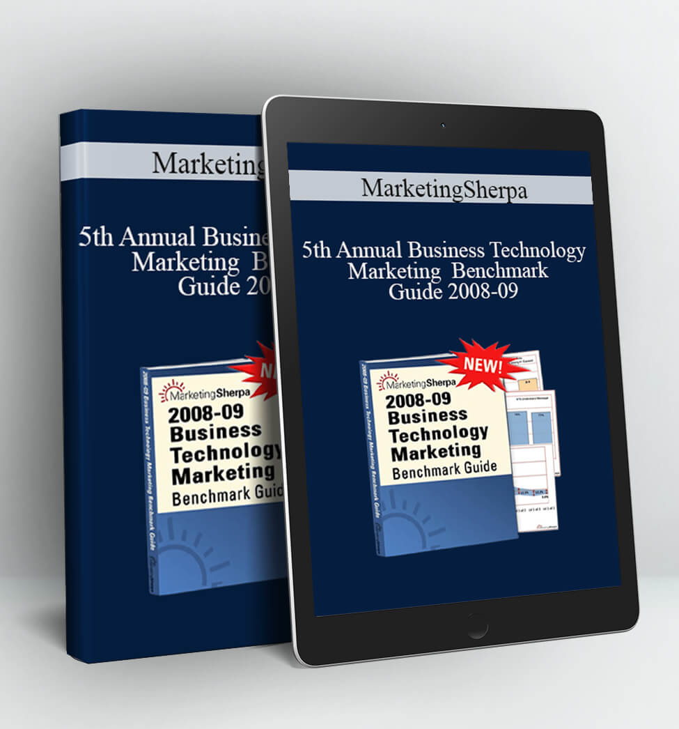 5th Annual Business Technology Marketing Benchmark Guide 2008-09 - MarketingSherpa