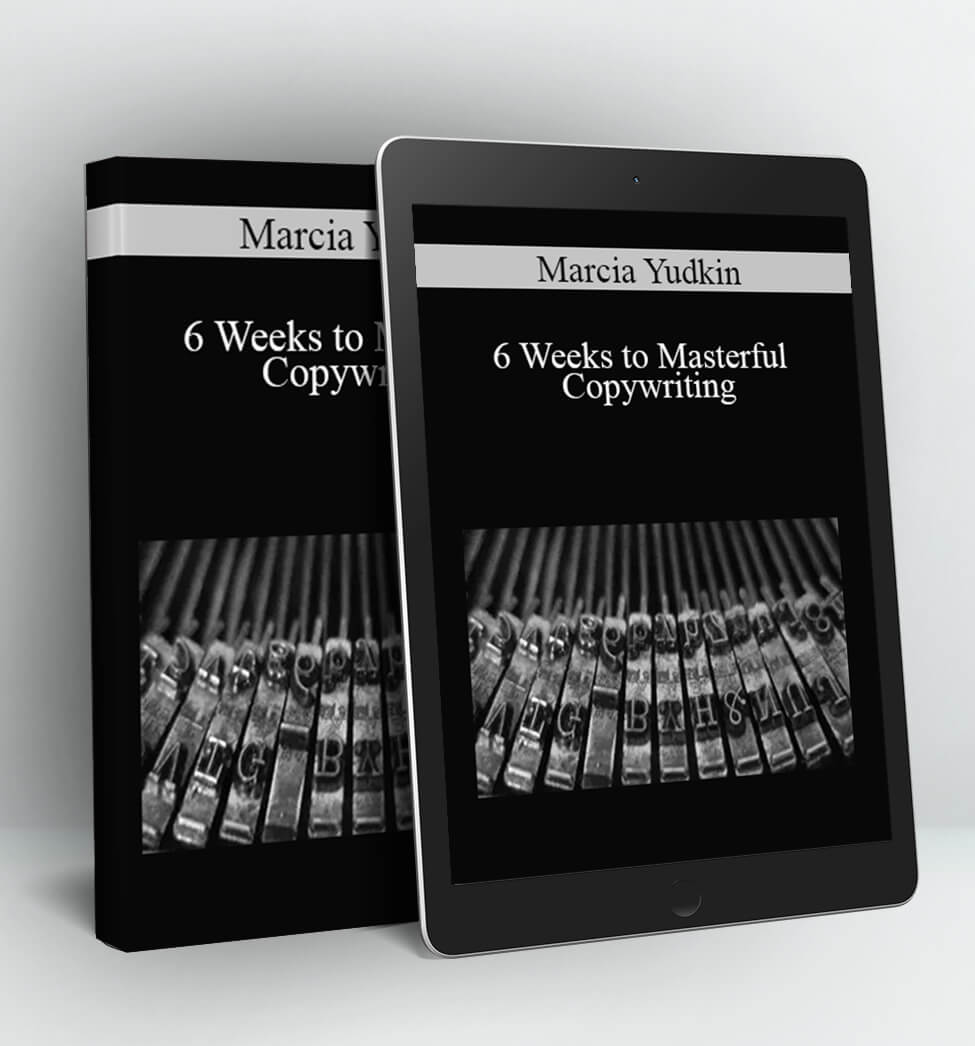 6 Weeks to Masterful Copywriting - Marcia Yudkin