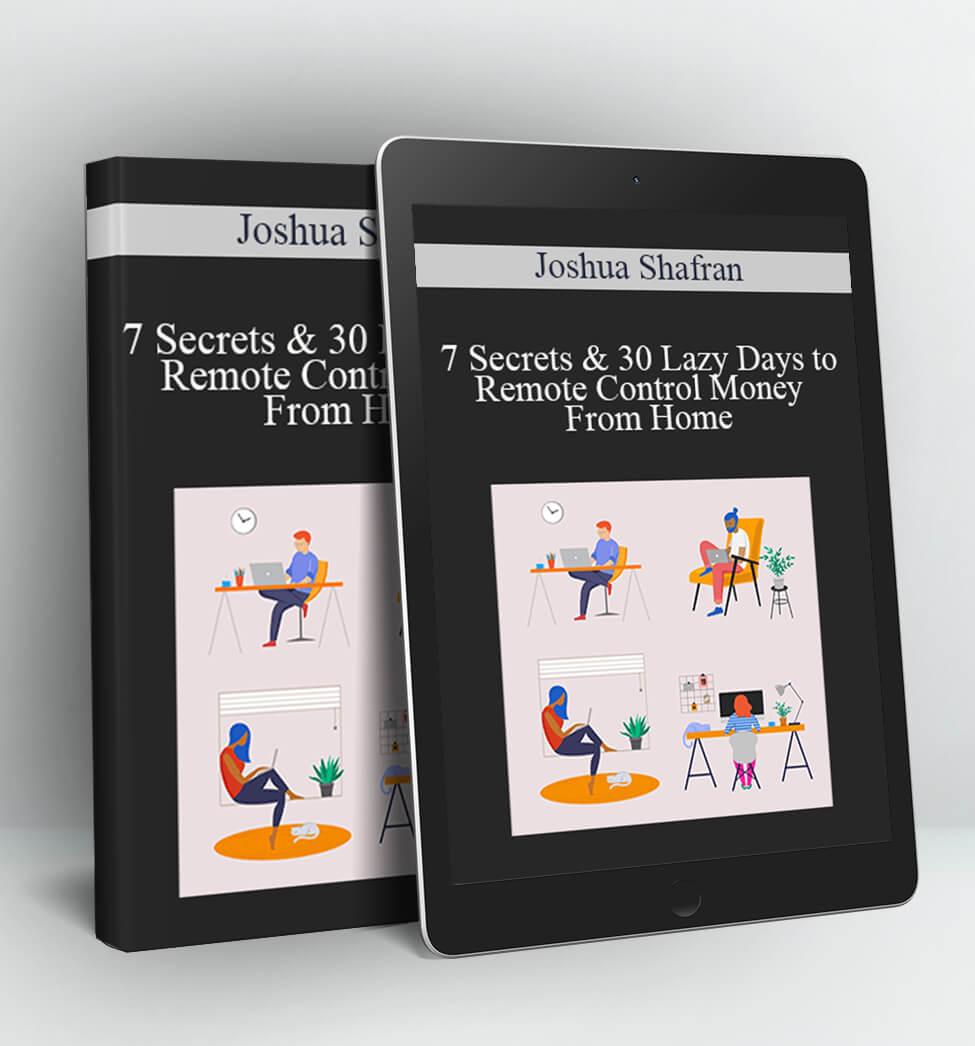 7 Secrets & 30 Lazy Days to Remote Control Money From Home - Joshua Shafran