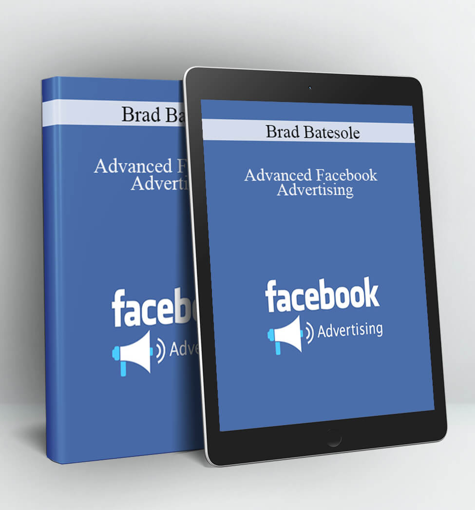 Advanced Facebook Advertising - Brad Batesole