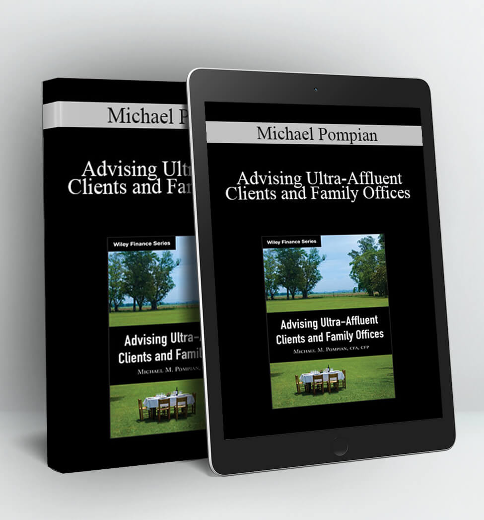 Advising Ultra-Affluent Clients and Family Offices - Michael Pompian