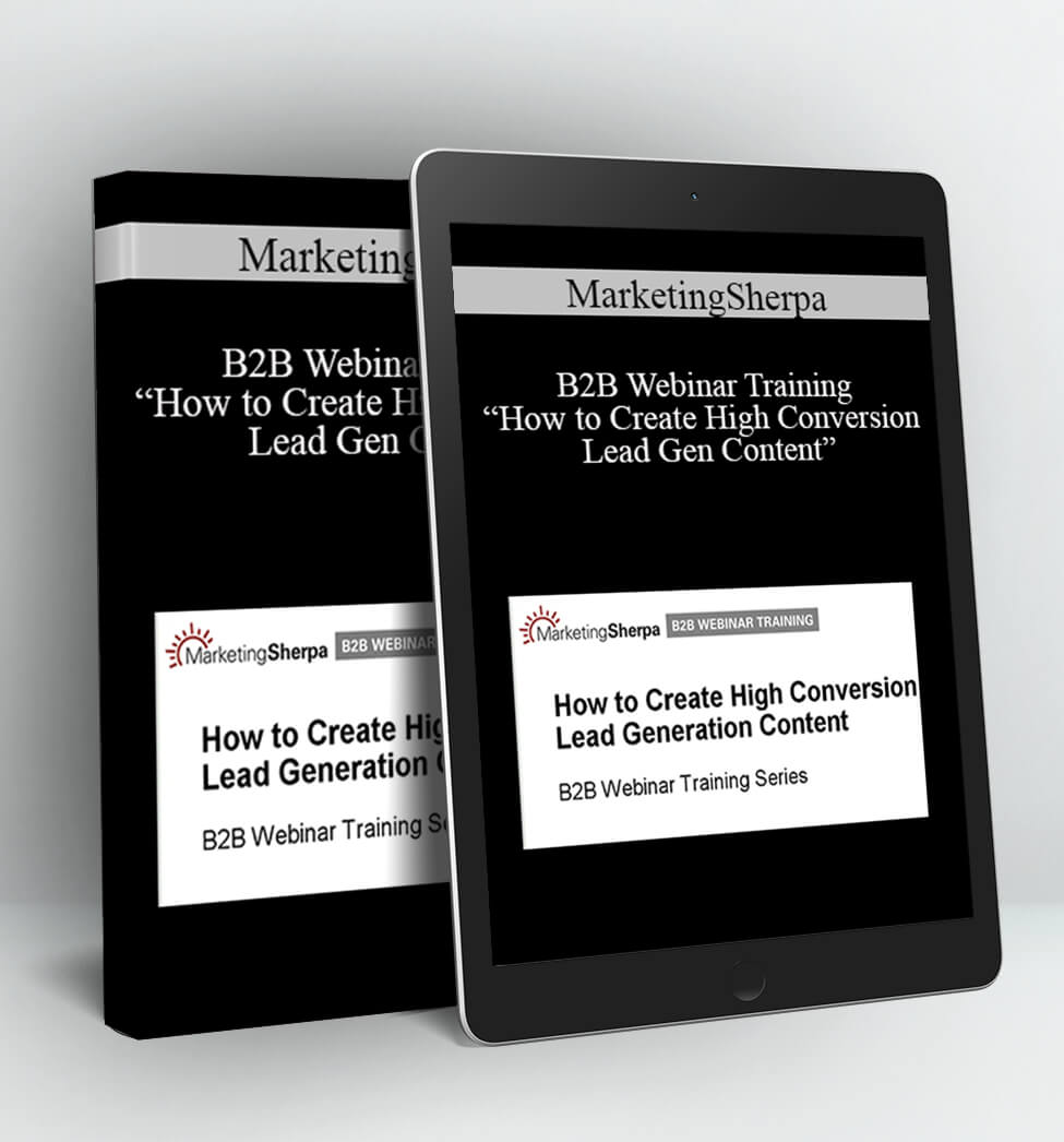 B2B Webinar Training “How to Create High Conversion Lead Gen Content” - MarketingSherpa