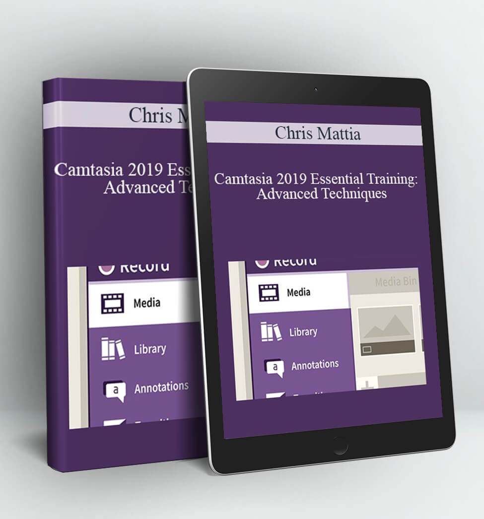 Camtasia 2019 Essential Training: Advanced Techniques - Chris Mattia