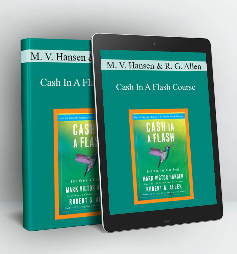 Cash In A Flash Course - Mark Victor Hansen and Robert G. Allen