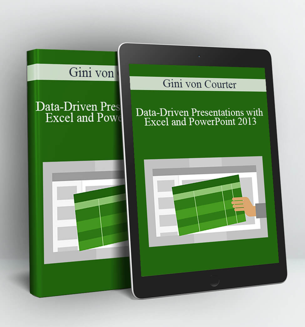 Data-Driven Presentations with Excel and PowerPoint 2013 - Gini von Courter