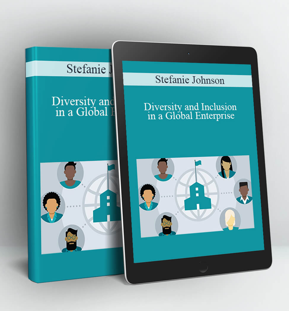 Diversity and Inclusion in a Global Enterprise - Stefanie Johnson