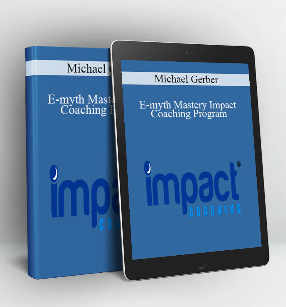 E-myth Mastery Impact Coaching Program - Michael Gerber