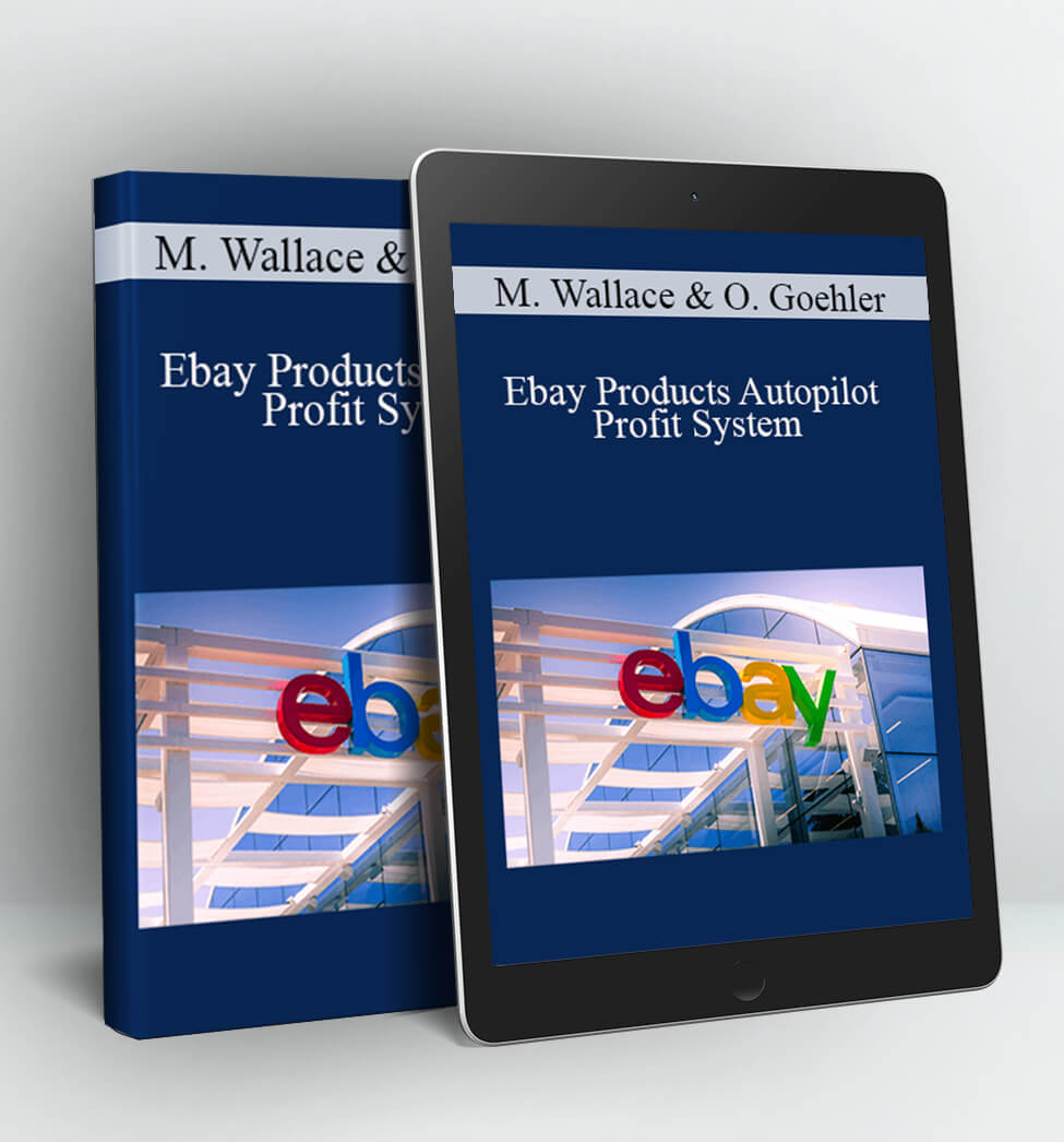 Ebay Products Autopilot Profit System - Mark Wallace & Oliver Goehler