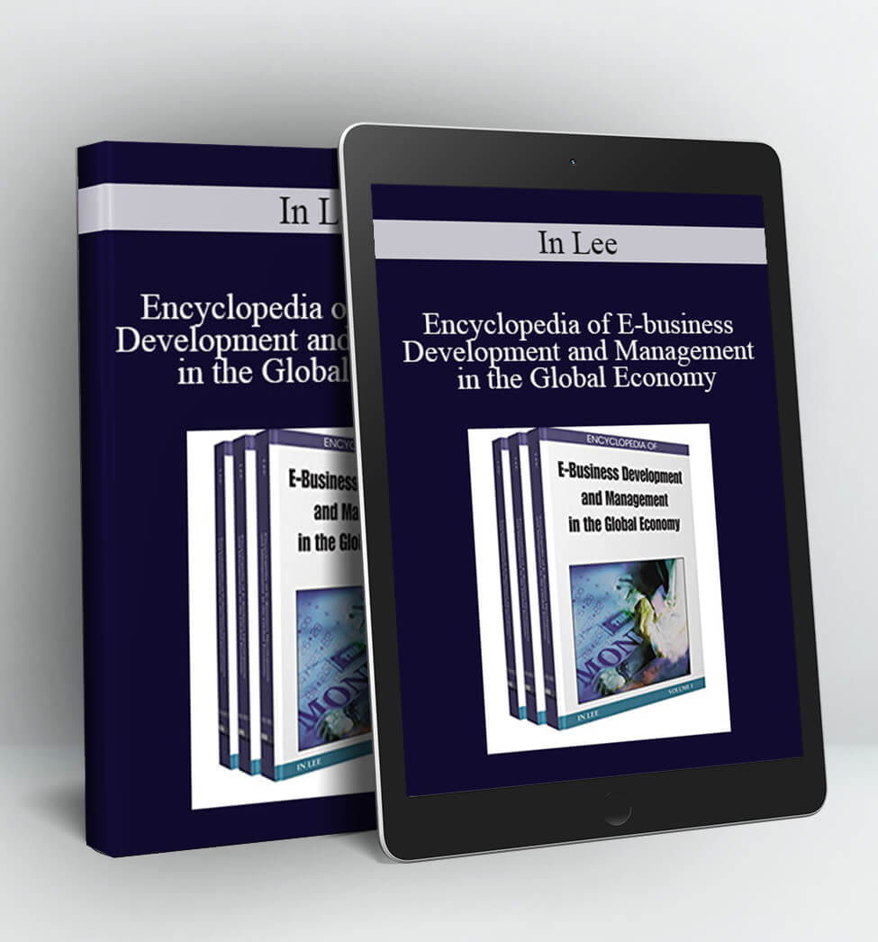 Encyclopedia of E-business Development and Management in the Global Economy - In Lee