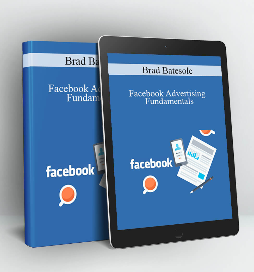 Facebook Advertising Fundamentals - Brad Batesole