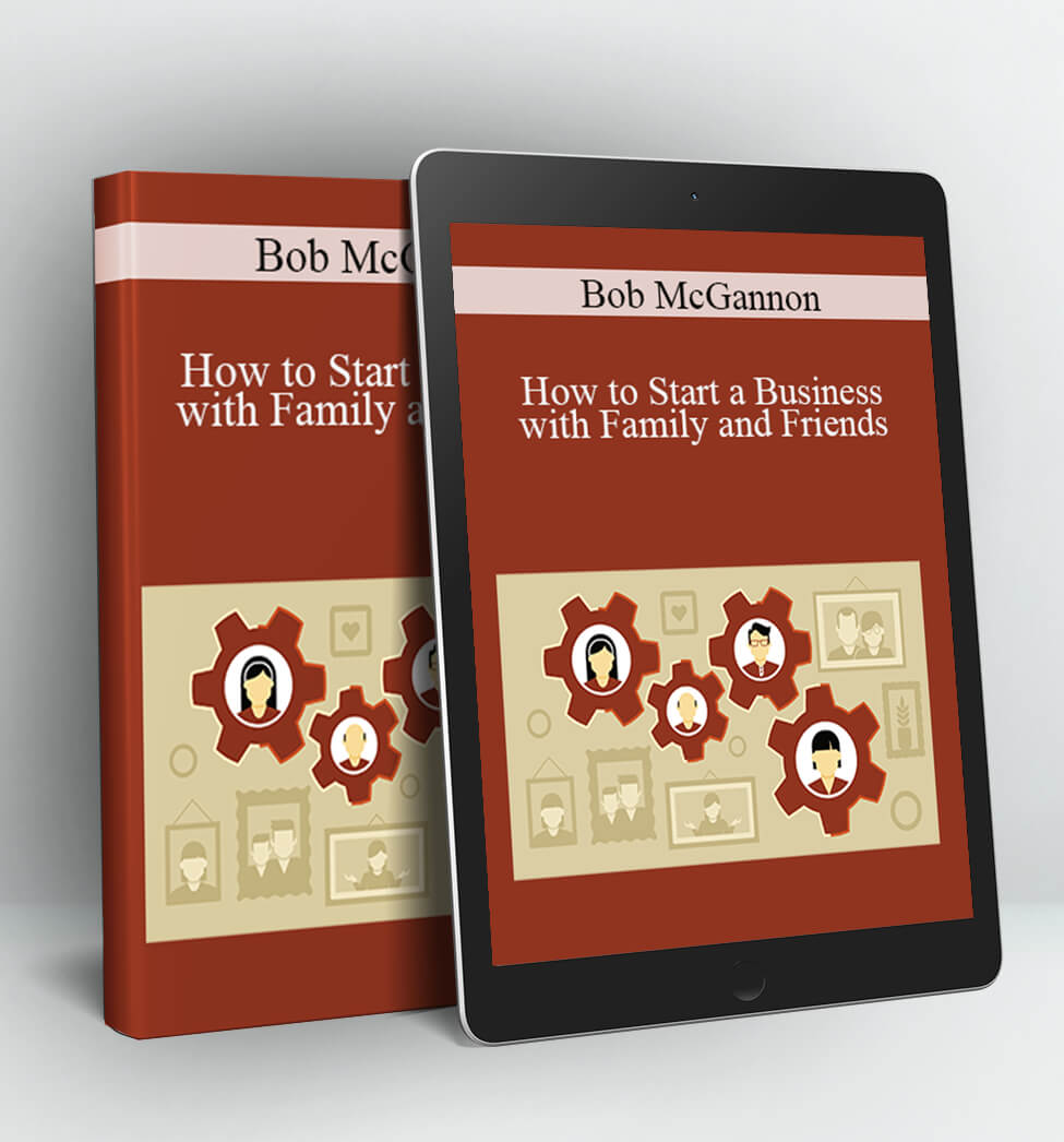 How to Start a Business with Family and Friends - Bob McGannon