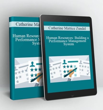 Human Resources: Building a Performance Management System - Catherine Mattice Zundel