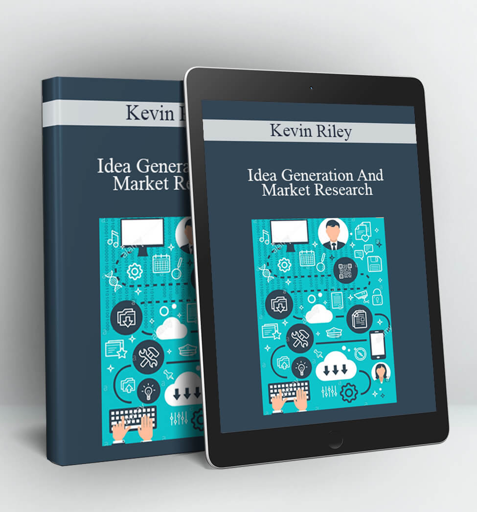 Idea Generation And Market Research - Kevin Riley