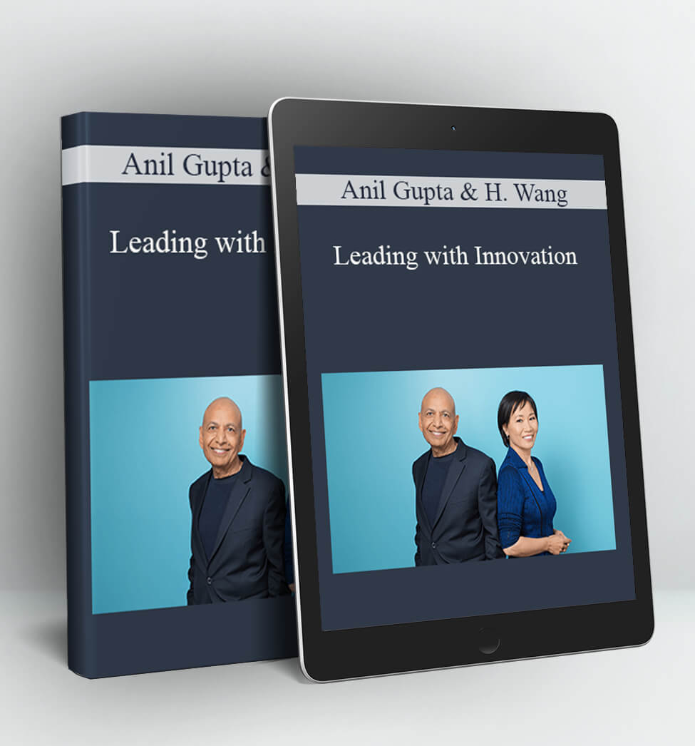 Leading with Innovation - Anil Gupta & Haiyan Wang