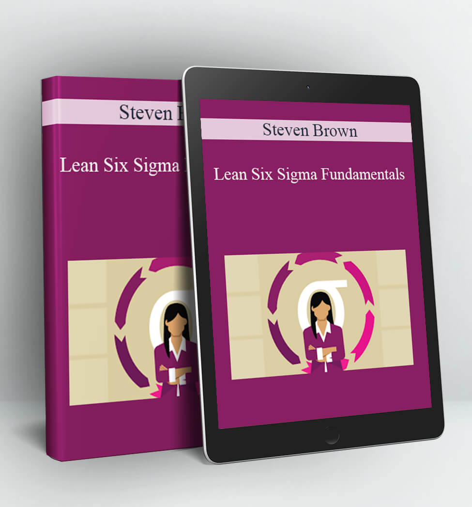 Lean Six Sigma Fundamentals - Steven Brown