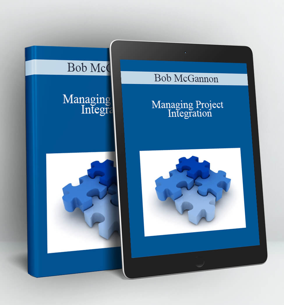 Managing Project Integration - Bob McGannon