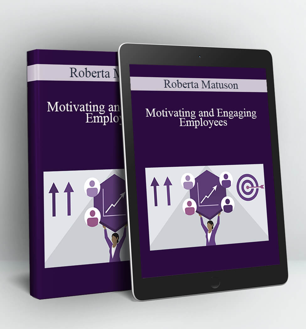 Motivating and Engaging Employees - Roberta Matuson