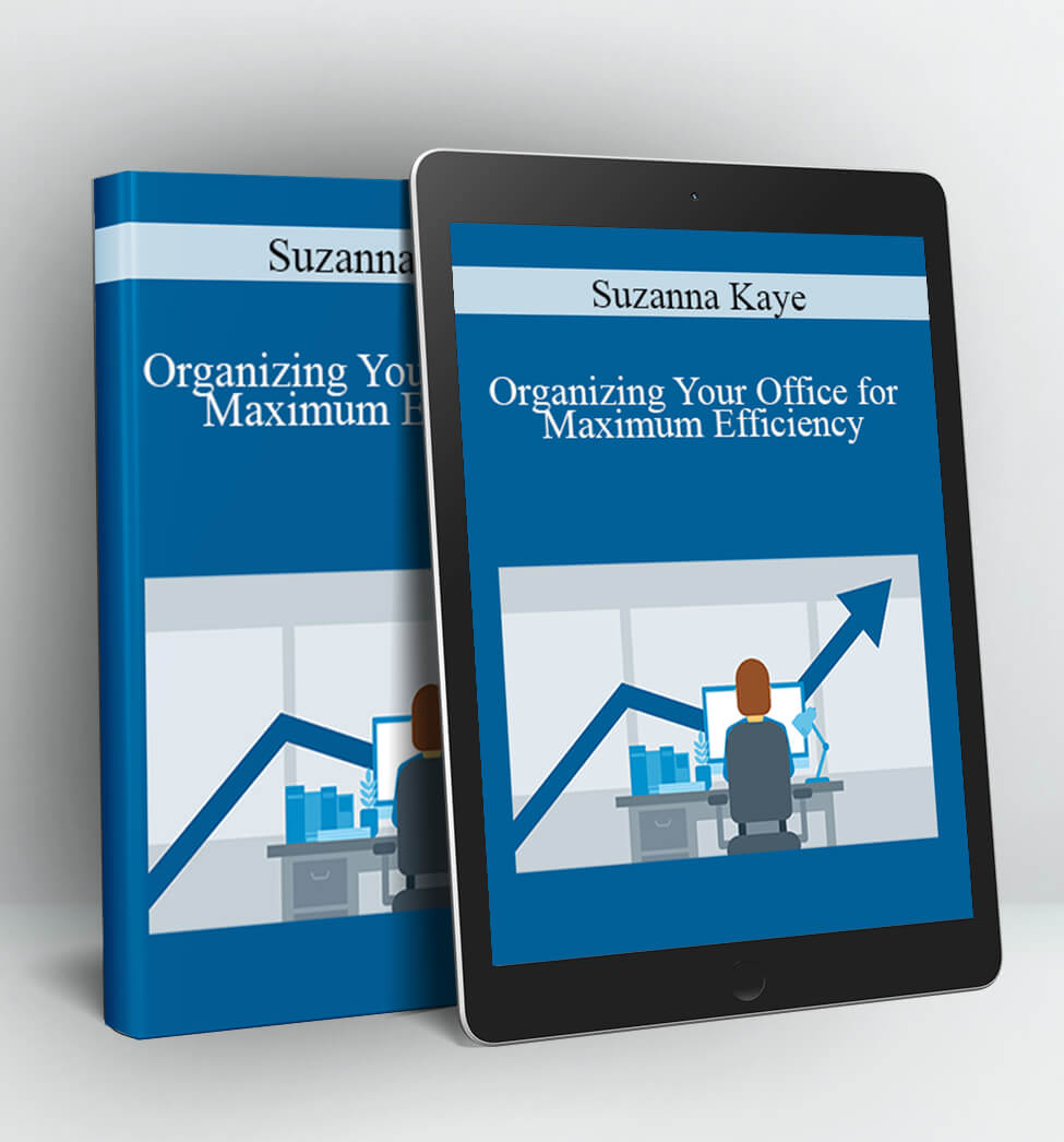Organizing Your Office for Maximum Efficiency - Suzanna Kaye