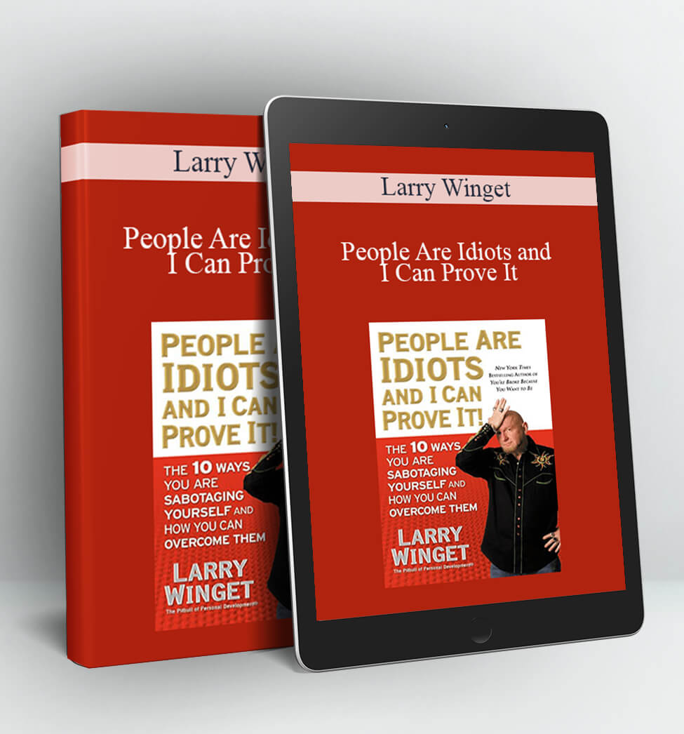 People Are Idiots and I Can Prove It - Larry Winget