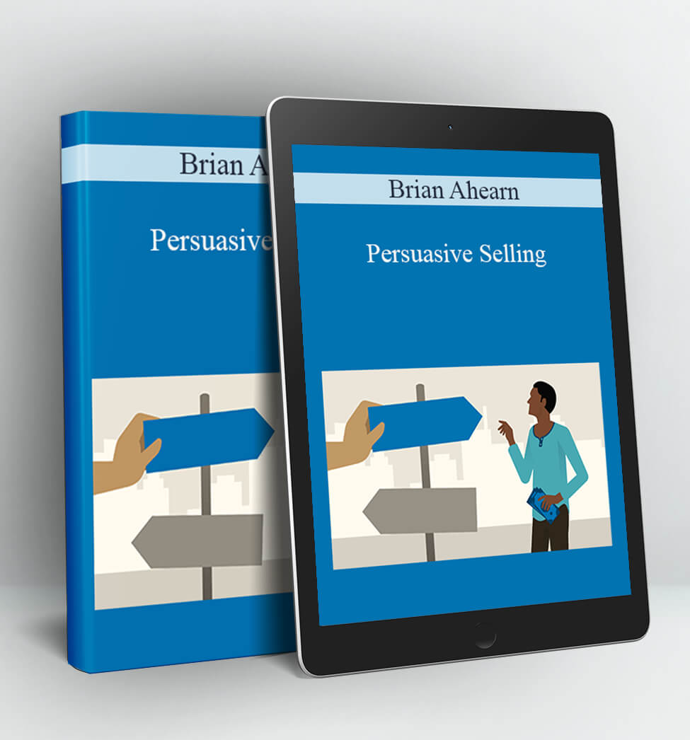 Persuasive Selling - Brian Ahearn