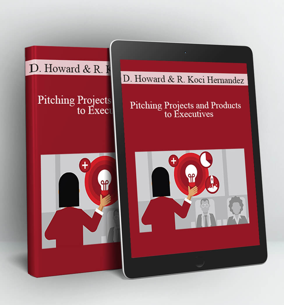 Pitching Projects and Products to Executives - Dane Howard & Richard Koci Hernandez