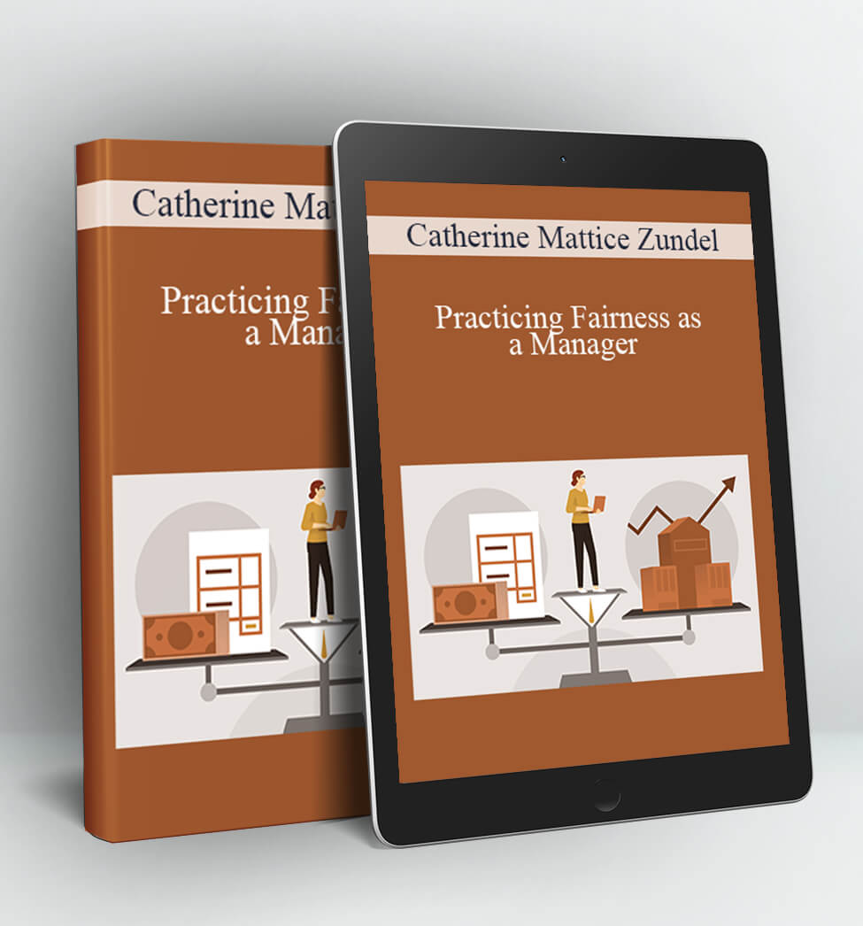 Practicing Fairness as a Manager - Catherine Mattice Zundel