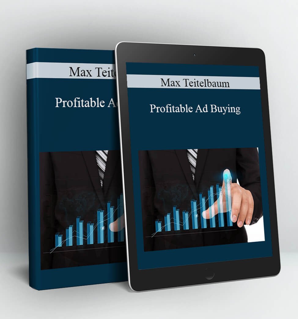 Profitable Ad Buying - Max Teitelbaum