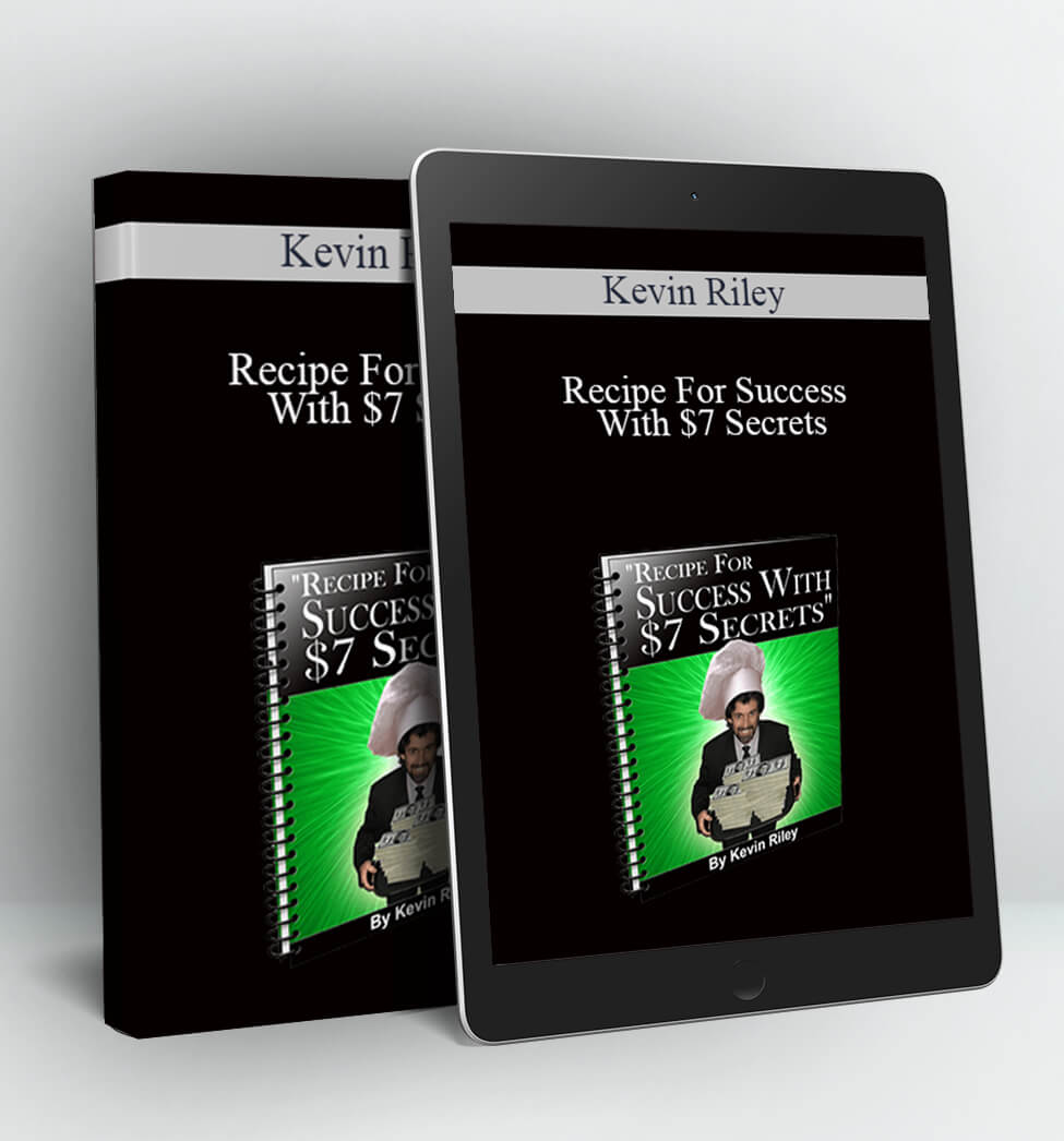 Recipe For Success With $7 Secrets - Kevin Riley