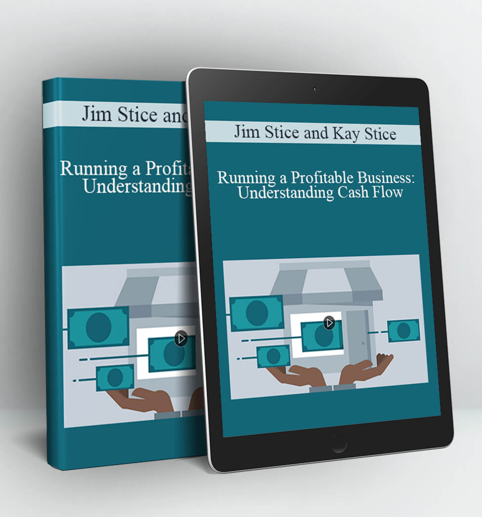 Running a Profitable Business: Understanding Cash Flow - Jim Stice and Kay Stice