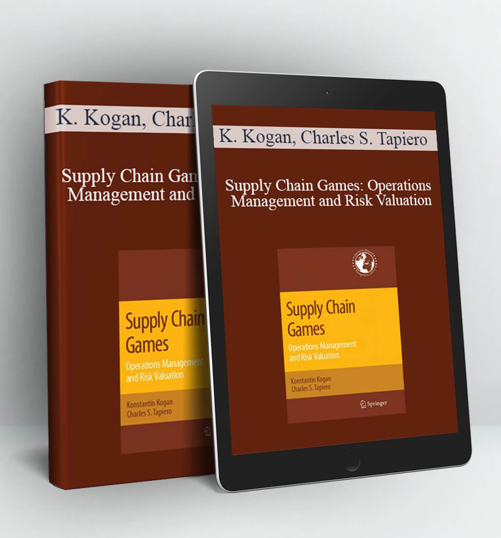 Supply Chain Games: Operations Management and Risk Valuation - Konstantin Kogan