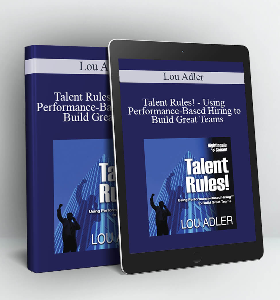 Talent Rules! - Using Performance-Based Hiring to Build Great Teams - Lou Adler