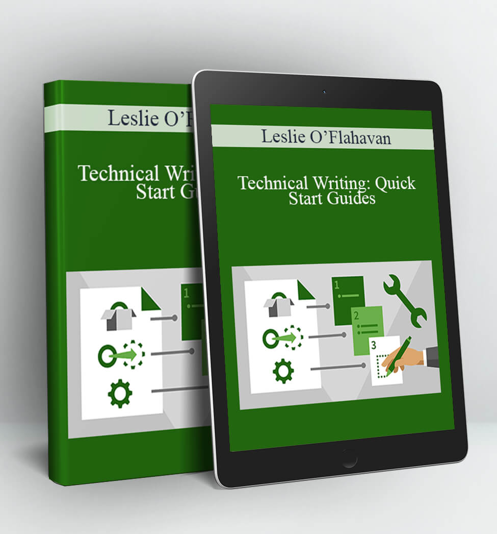 Technical Writing: Quick Start Guides - Leslie O’Flahavan