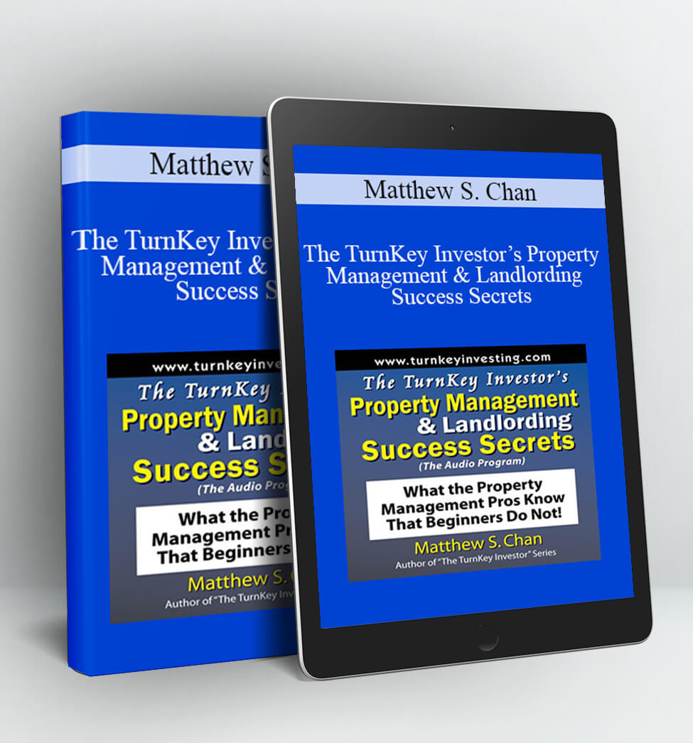 The TurnKey Investor’s Property Management & Landlording Success Secrets - Matthew S. Chan