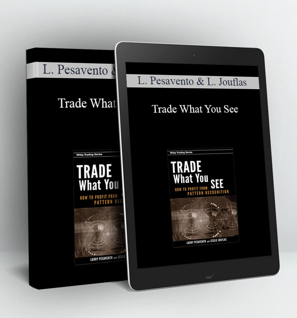 Trade What You See - Larry Pesavento & Leslie Jouflas