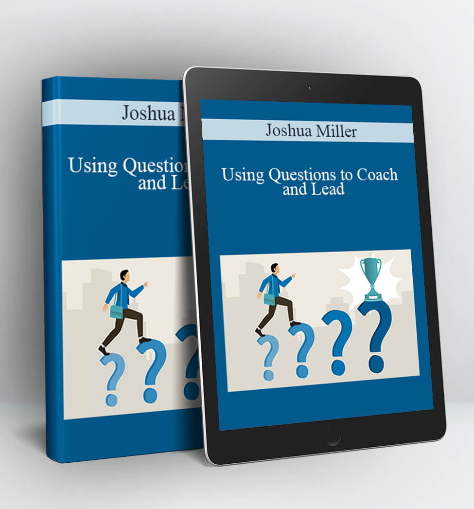 Using Questions to Coach and Lead - Joshua Miller