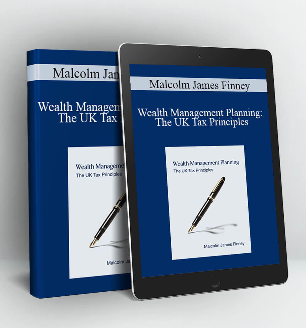 Wealth Management Planning: The UK Tax Principles - Malcolm James Finney