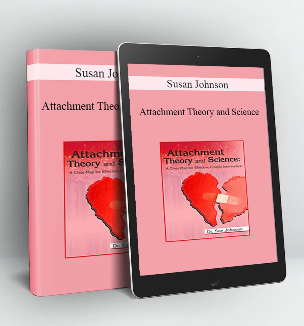 Attachment Theory and Science - Susan Johnson