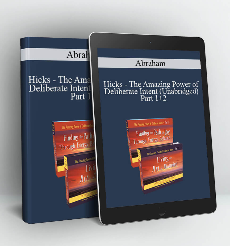 Hicks - The Amazing Power of Deliberate Intent (Unabridged) Part 1+2 - Abraham