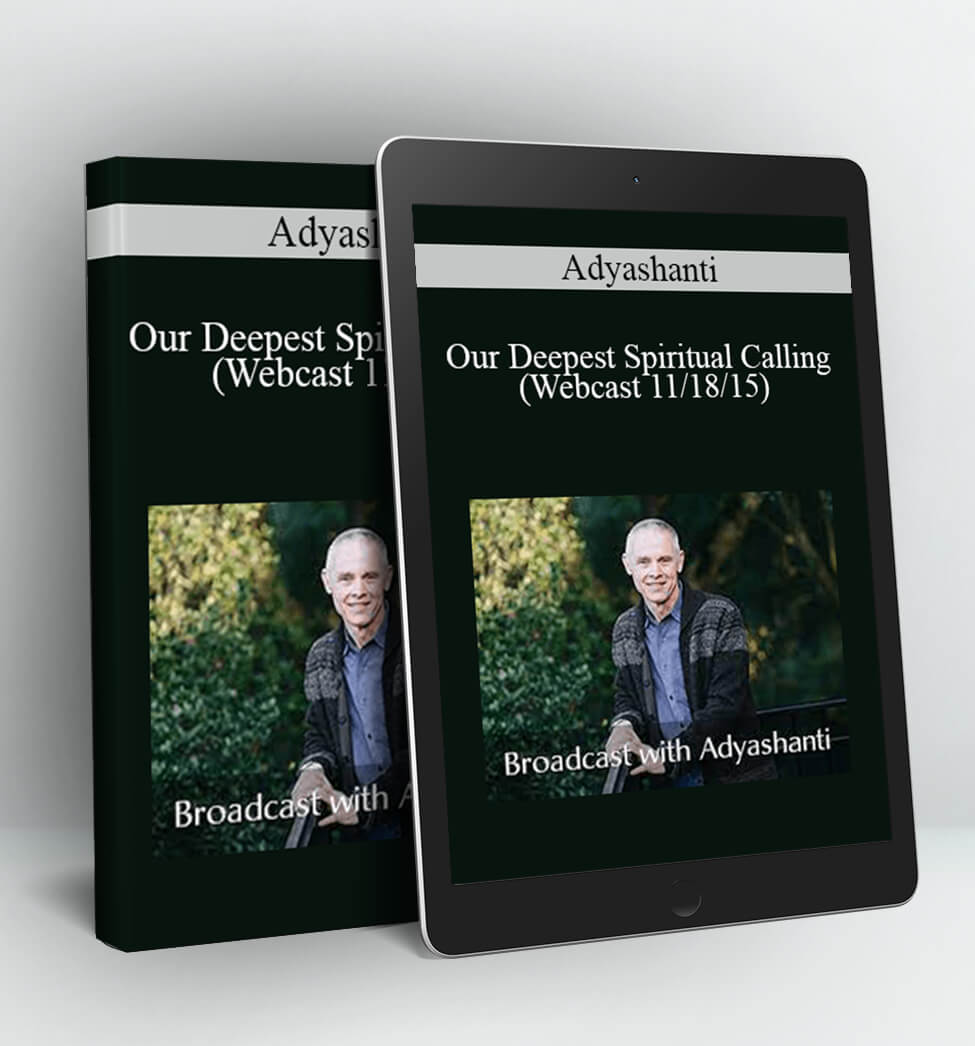 Our Deepest Spiritual Calling - (Webcast 11/18/15) - Adyashanti