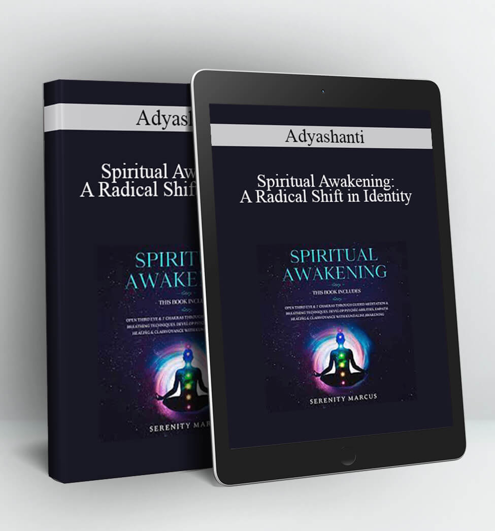 Spiritual Awakening: A Radical Shift in Identity - Adyashanti