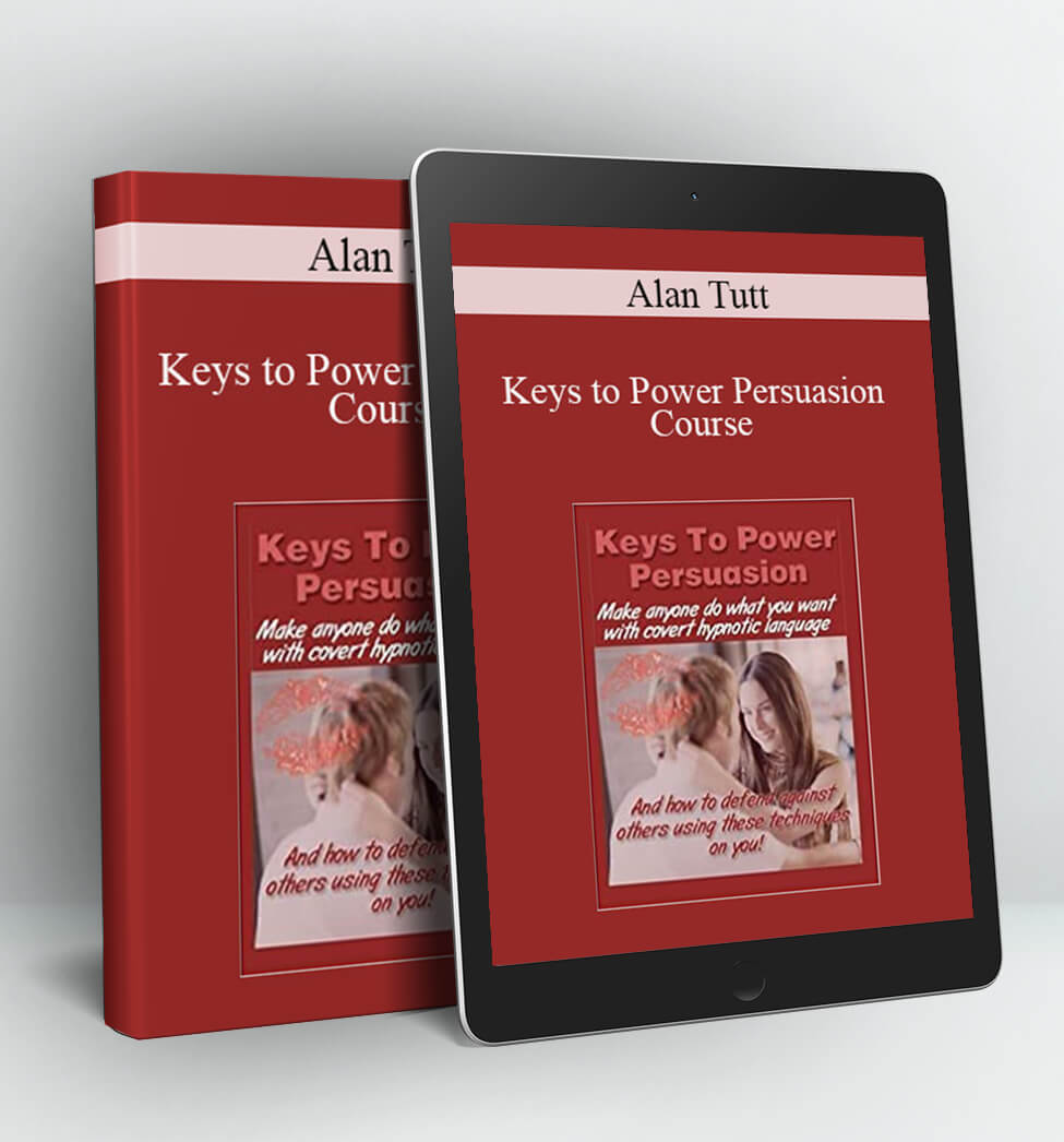 Keys to Power Persuasion Course - Alan Tutt