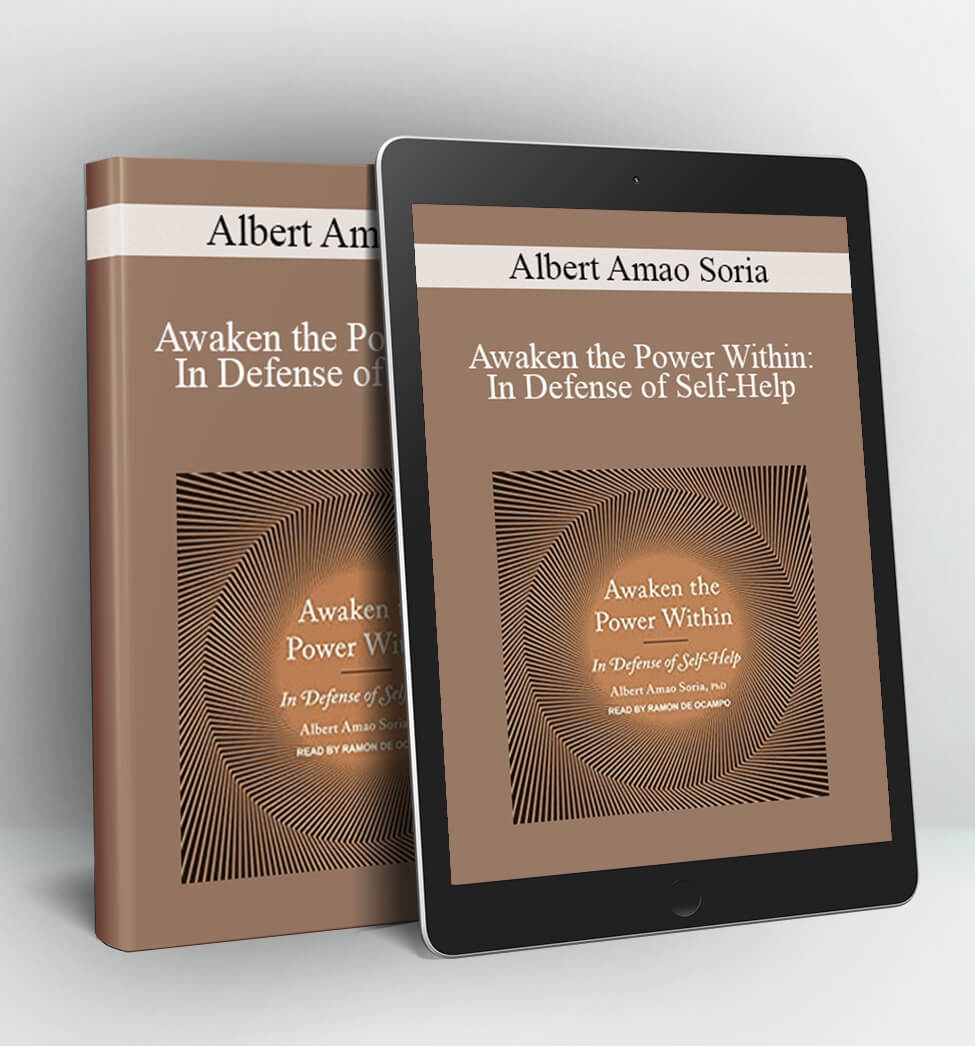 Awaken the Power Within: In Defense of Self-Help - Albert Amao Soria