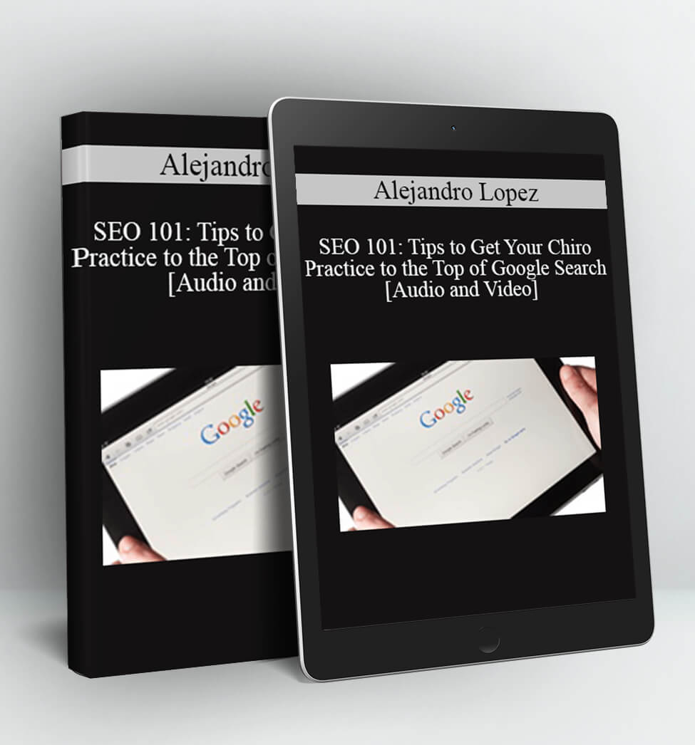 SEO 101: Tips to Get Your Chiro Practice to the Top of Google Search - Alejandro Lopez