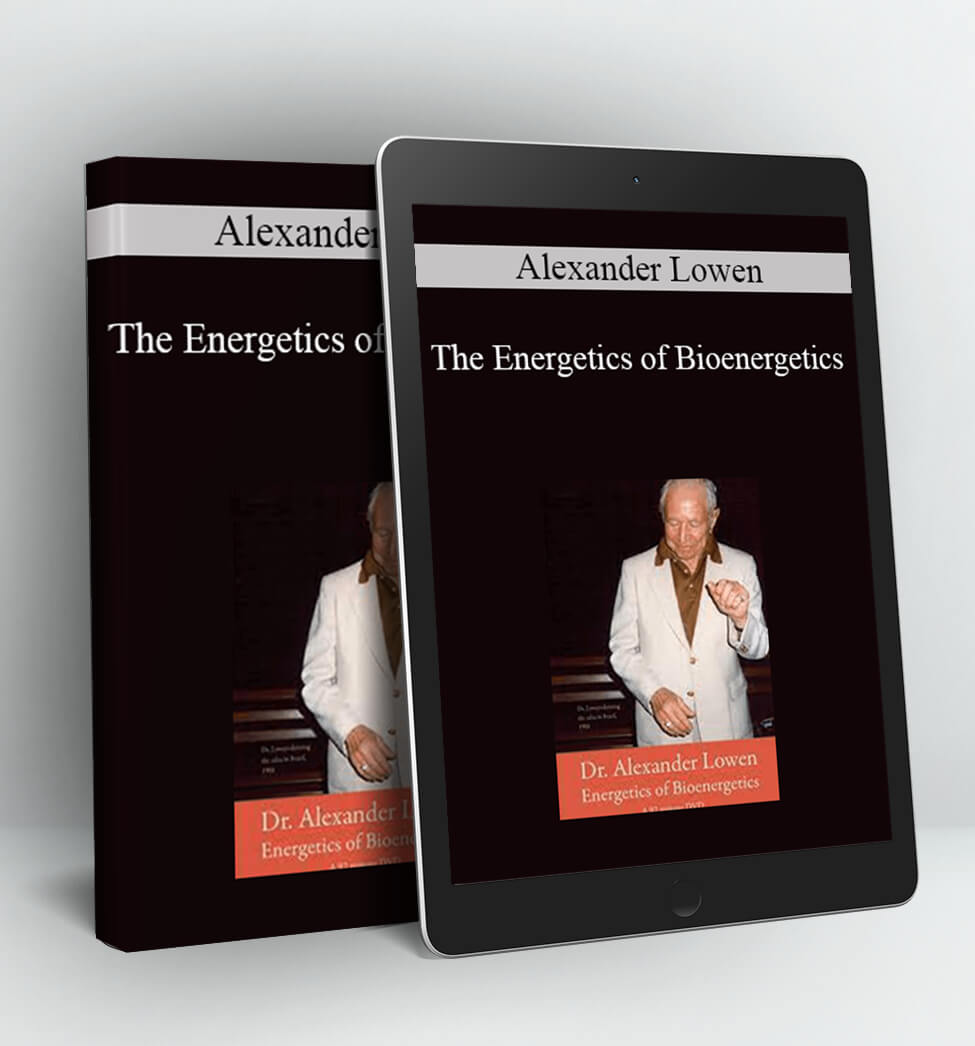 The Energetics of Bioenergetics - Alexander Lowen