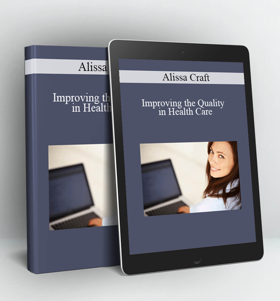 Improving the Quality in Health Care - Alissa Craft