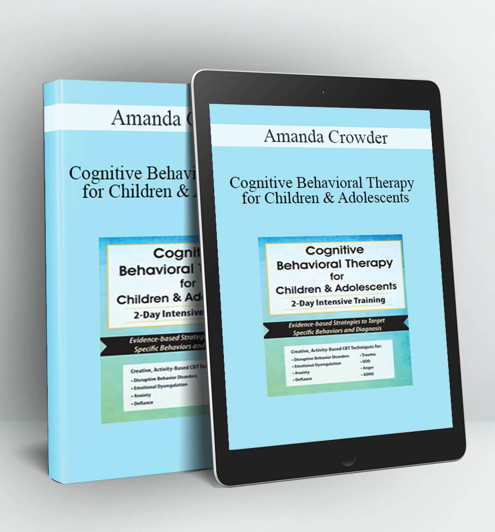 Cognitive Behavioral Therapy for Children & Adolescents - Amanda Crowder