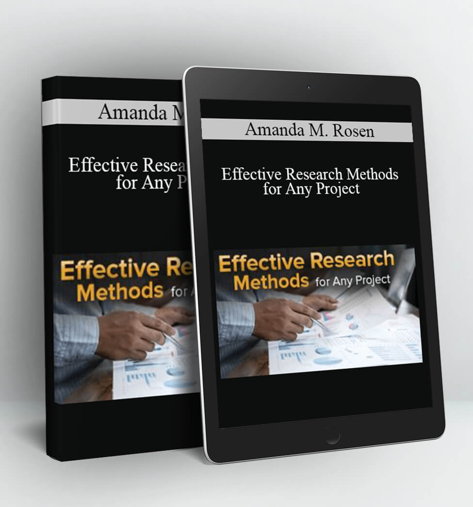 Effective Research Methods for Any Project - Amanda M. Rosen