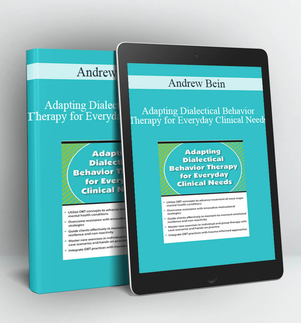 Adapting Dialectical Behavior Therapy for Everyday Clinical Needs - Andrew Bein