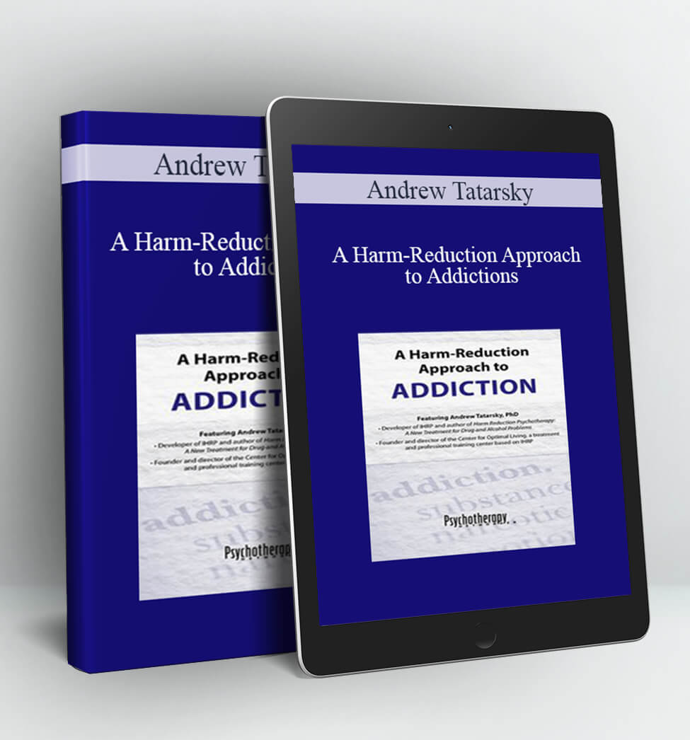 A Harm-Reduction Approach to Addictions - Andrew Tatarsky