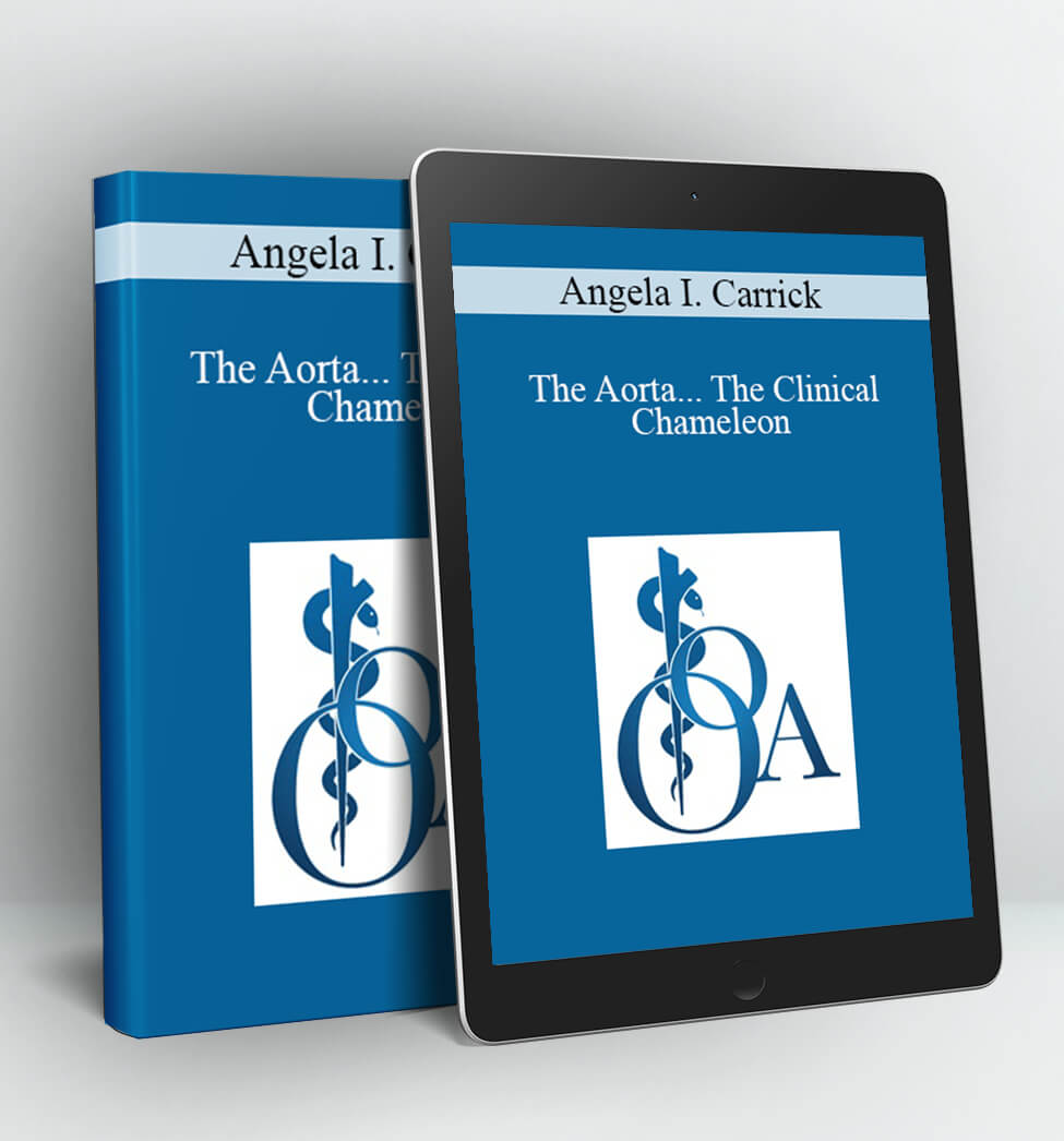 The Aorta... The Clinical Chameleon - Angela I. Carrick